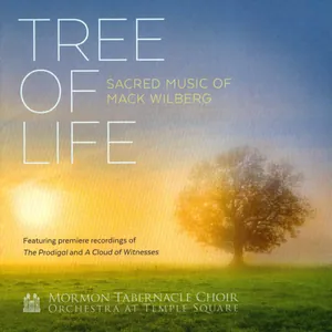 Tree of Life: Sacred Music of Mack Wilberg